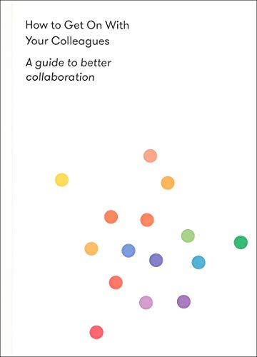 How to Get on With Your Colleagues: A guide to better... - The School of Life