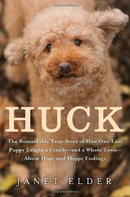 Huck: The Remarkable True Story of How One Lost Puppy Taught a Family--and a...