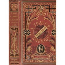 A TRAVERS L'AMÉRIQUE par Lucien BIART Dessin de F. LIX Labrador Niagara Tuxpango