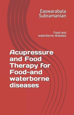Acupressure and Food Therapy for Food-and waterborne diseases by Easwarabala Sub
