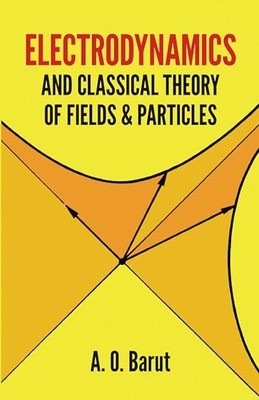 Electrodynamics and Classical Theory of..., Barut, A.O.