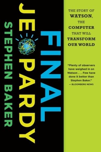 Final Jeopardy: The Story of Watson, the Computer That Will Tran