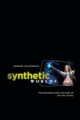 Synthetic Worlds: The Business and Culture of Online Games - VERY GOOD