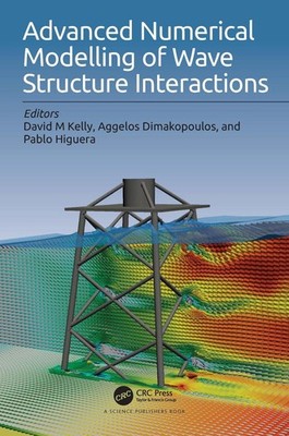 Advanced Numerical Modelling of Wave Structure Interaction by David M. Kelly (En