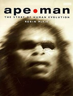 Ape - Man : The Story of Human Evolution Hardcover Robin McKie