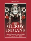Gilroy Indians: The Indian Motorcycle Company of America, 1999 2003 Hardcover