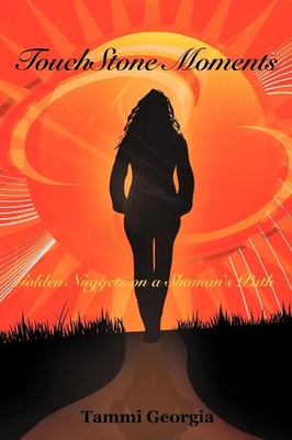 Touchstone Moments Go*den Nuggets on a Shaman's Path Tammi Georgia Taschenbuch
