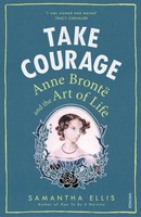 Take Courage | Anne Bronte And The Art Of Life | Samantha Ellis | Englisch