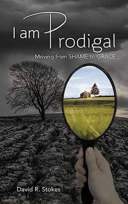 I Am Prodigal: Moving from Shame to - Paperback, by Stokes David R. - Very Good