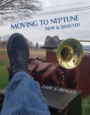 Moving to Neptune: New & Selected by Earl Braggs Paperback Book