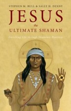 Jesus, the Ultimate Shaman... 9781955821780 by Bull, Stephen M., Denny, Sally H.