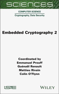 Embedded Cryptography 2 Prouff Renault Rivain O Flynn Hardback ISTE Ltd.