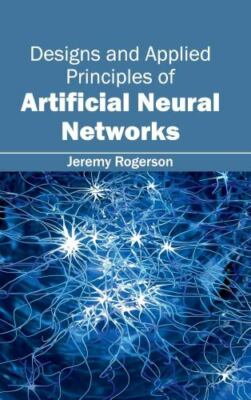 Designs and Applied Principles of Artificial Neural Networks, Hardcover by Ro...