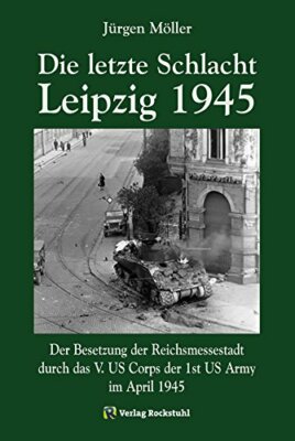 Die letzte Schlacht Leipzig 1945 Kriegsende Mitteldeutschland Endkampf Buch Capa