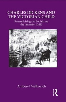 Charles Dickens and the Victorian Child: Romanticizing and Socializing the Imper