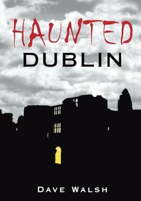 Haunted Dublin by Walsh 1845889320 FREE Shipping