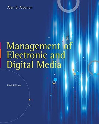 MANAGEMENT OF ELECTRONIC AND DIGITAL MEDIA By Alan B. Albarran **Excellent**