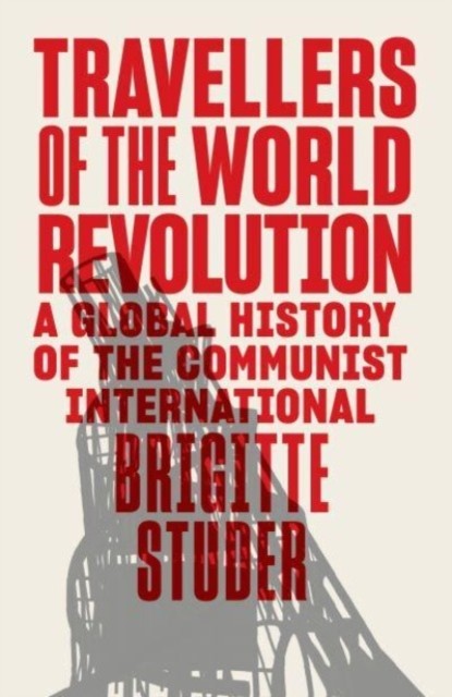 Travellers of the World Revolution: A Global History of the Communist Internati - Image 5