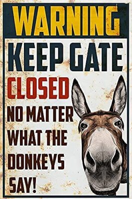 Warning Keep Gate Closed No Matter What The Donkeys Say House