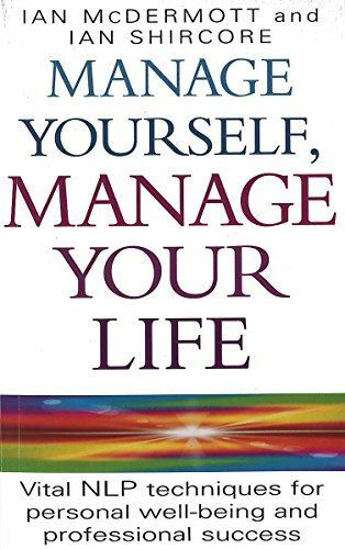 Manage Yourself, Manage Your Life: Vital NLP technique for personal well-being a