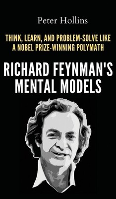 Peter Hollins Richard Feynman's Mental Models (Hardback) (UK IMPORT)
