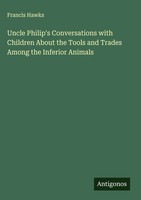 Francis Hawks | Uncle Philip's Conversations With Children About The Tools...