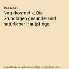 Naturkosmetik. Die Grundlagen gesunder und natürlicher Hautpflege., Haas, Nina 