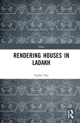 Rendering Houses in Ladakh: Personal Relations with Home Structures by Sophie Da