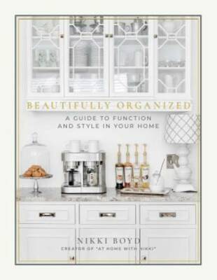 Beautifully Organized: A Guide to Function and Style in Your Home - GOOD