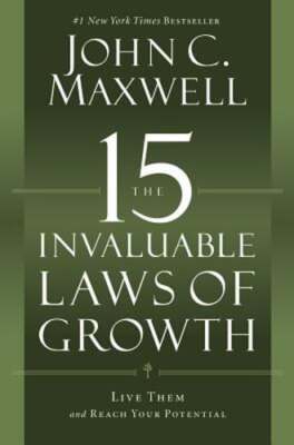 The 15 Invaluable Laws of Growth: Live Them and Reach Your Potential by Maxwell