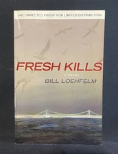 Fresh Kills - By Bill Loehfelm - Uncorrected Proof For Limited Distribution