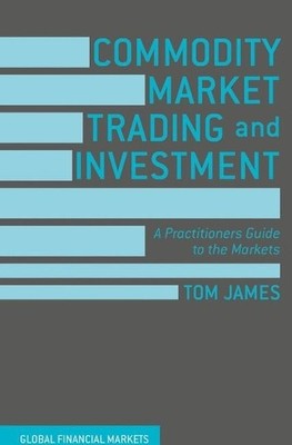 Commodity Market Trading and Investment by Tom James - 9781137432803