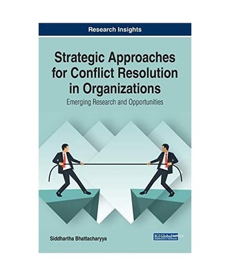 Strategic Approaches for Conflict Resolution in Organizations: Emerging Research