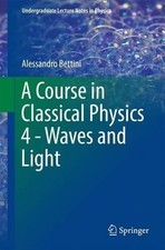 A Course in Classical Physics 4 - Waves and Light - 9783319483283