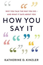 How You Say It: Why You Talk the Wa..., Kinzler, Kather