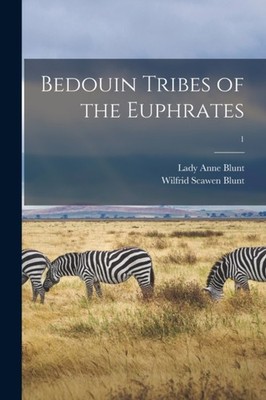 BEDOUIN TRIBES OF THE EUPHRATES 1 by BLUNT, ANNE, LADY Paperback Self Help