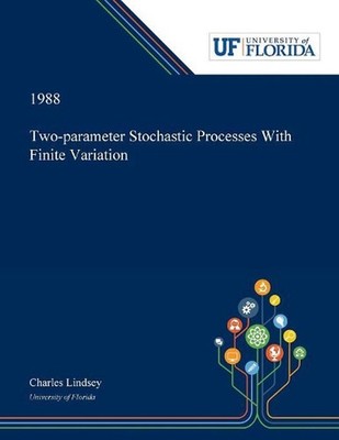 Two-parameter Stochastic Processes With Finite Variation by Charles Lindsey (Eng
