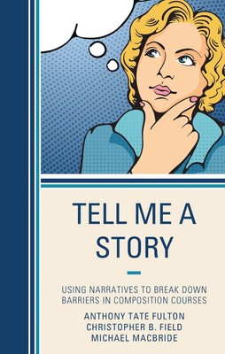 Tell Me a Story: Using Narratives to Break Down Barriers in Composition Courses 