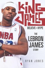 King James: Believe the Hype - The Lebr..., Jones, Ryan