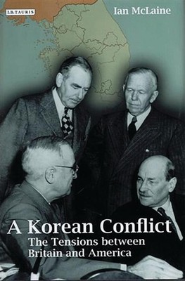 A Korean Conflict: The Tensions between Britain and America by Ian McLaine (Engl