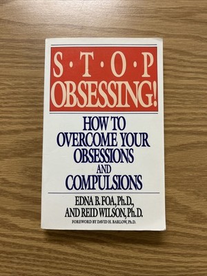 Stop Obsessing Overcome Your Obsessions and Compulsions By Foa + Wilson PB 1991