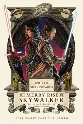 William Shakespeare's The Merry Rise of Skywalker Star Wars novel Ian Doescher
