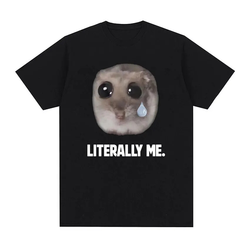 Cute Sad Hamster Literally Me Funny Meme T Shirt Men's Clothing Fashion Vintage