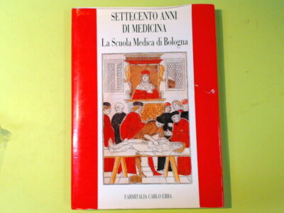 SIEBHUNDERT JAHRE MEDIZIN DIE MEDIZINISCHE SCHULE VON BOLOGNA FARMITALIA CARLO ERBA