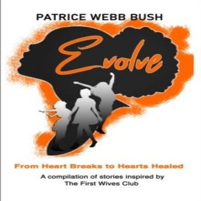 EVOLVE From Heart Breaks to Hearts Healed PATRICE WEBB BUSH Paper