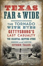 Texas Far and Wide: The Tornado with Eyes, Gettysburg's Last Casualty, the Celes