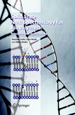 Solid State NMR Spectroscopy for Biopolymers: Principles and Applications. Saitô