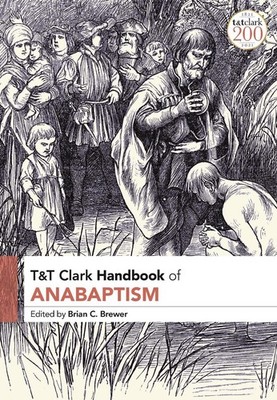 T&T Clark Handbook of Anabaptism by Associate Professor Brian C. Brewer (English