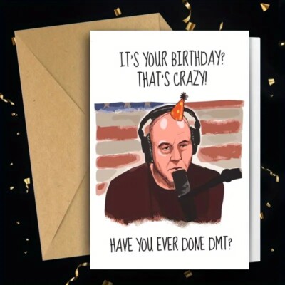 Joe Rogan Birthday Card 4.75 x 7.1 It's Your Birthday? Have You Ever Done DMT?