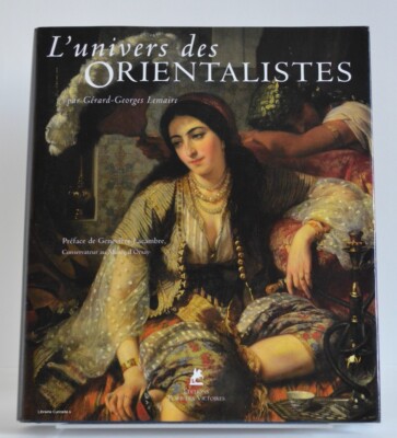 L'univers des Orientalistes, Gérard-Georges Lemaire Éd. Place des Victoires 2005